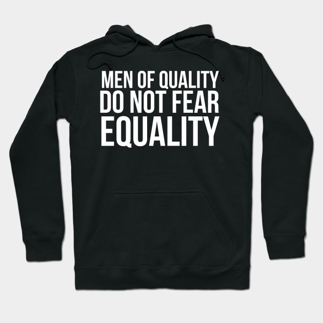 Men of quality do not fear equality Hoodie by bubbsnugg